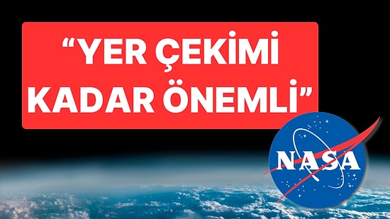 "Yer Çekimi Kadar Önemli": NASA Yılların Keşfini Yaptığını Açıkladı!