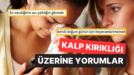 Kalp Kırıklığından Daha Kötü Ne Olabilir Sorusuna Verdikleri Yanıtlarla Hepimizi Derbeder Eden Kullanıcılar