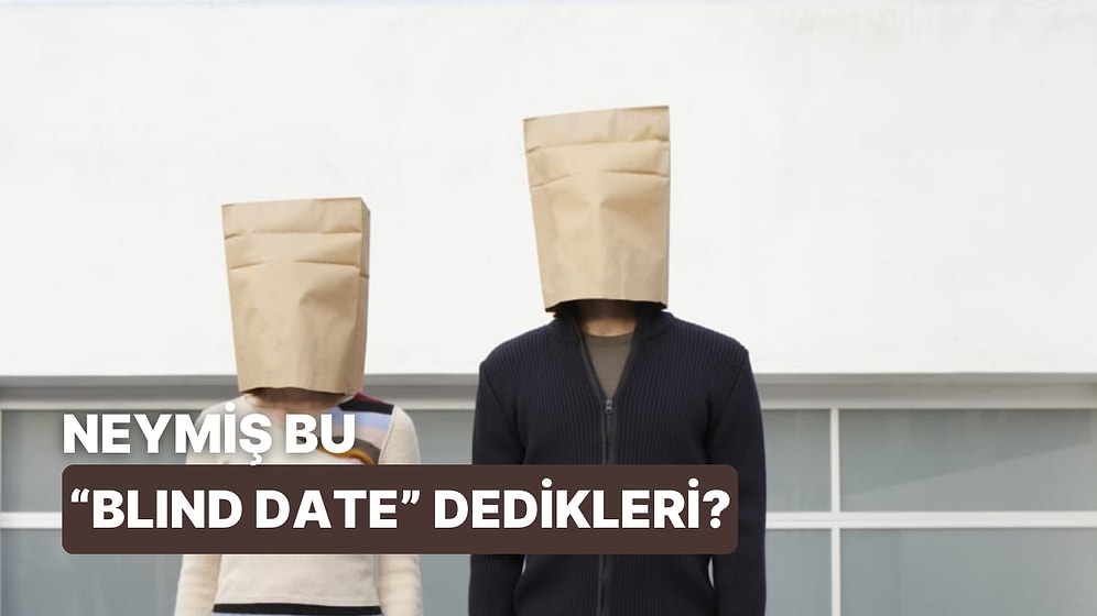 Adrenalin mi, Tehlike mi?: İlk Buluşma Şekillerinden Biri Olan "Blind Date" Türünü Ele Alıyoruz!