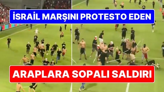 12 Kişi Tutuklandı, Maç Yarıda Kaldı: İsrail Ulusal Marşını Protesto Eden Araplara Sopayla Saldırdılar!