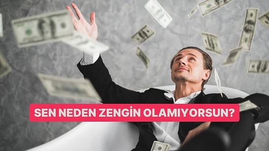 Sen Neden Zengin Olamıyorsun?