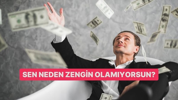 Sen Neden Zengin Olamıyorsun?