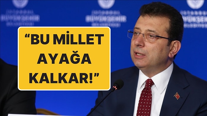 Ekrem İmamoğlu’ndan Hükümete Gözdağı: “Bu Millet Ayağa Kalkar”