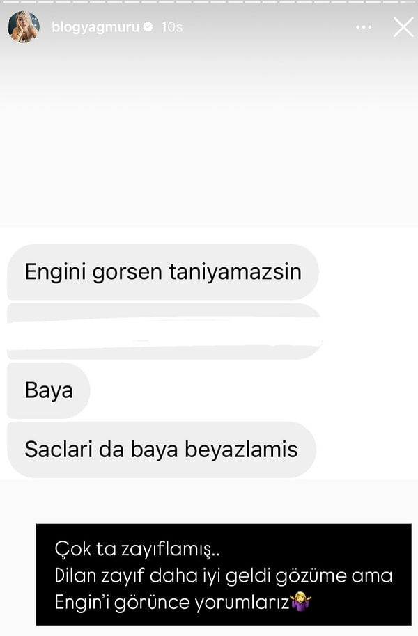 "@blogyagmuru" ise bu zamana kadar yüzünü henüz göremediğimiz Engin Polat hakkındaki bir detayı aktardı. Engin'in saçlarının epey beyazladığı ve tıpkı Dilan gibi çok kilo verdiği belirtildi.