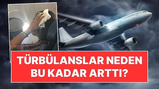 Uçuş Uzmanları Uyarıyor: Türbülanslar Neden Bu Kadar Arttı?