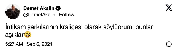 Bu yoruma ünlü şarkıcı Demet Akalın'dan tepki gecikmedi. Akalın paylaşımı alıntılayarak kendisine has Türkçesiyle "İntikam şarkılarının kraliçesi olarak söylüorum; bunlar aşıklar" yorumunu yaptı.