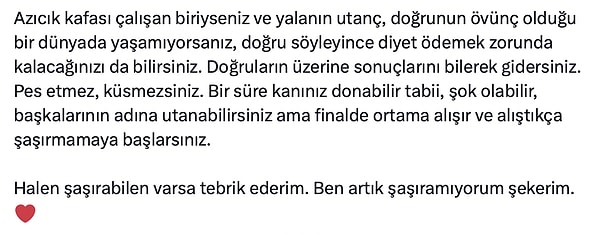 Ve son olarak artık yaşananlara şaşıramadığını belirterek şaşırabilenleri de tebrik etti.