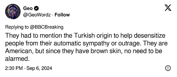 "İnsanların otomatik sempati veya öfkelerinden duyarsızlaşmalarına yardımcı olmak için Türk kökeninden bahsetmeleri gerekiyordu. Onlar Amerikalı, ancak esmer tenli oldukları için endişelenmeye gerek yok."