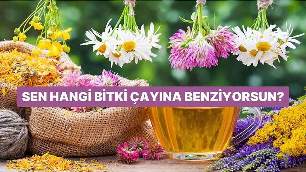 Sen Hangi Bitki Çayına Benziyorsun?