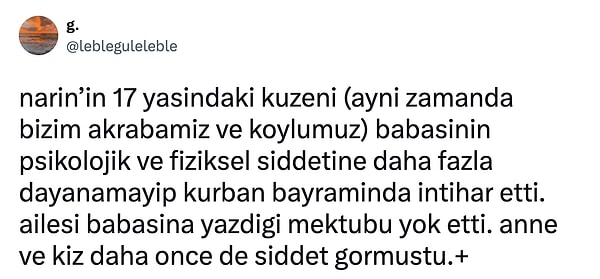 Başka bir kullanıcı ise bu paylaşıma alıntı yaparak akrabaları ve köylüleri olduğunu öne sürdü. Kuzenin psikolojik ve fiziksel şiddete dayanamayıp intihar ettiğini iddia etti.