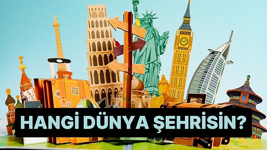 Sen Hangi Dünya Şehrisin?