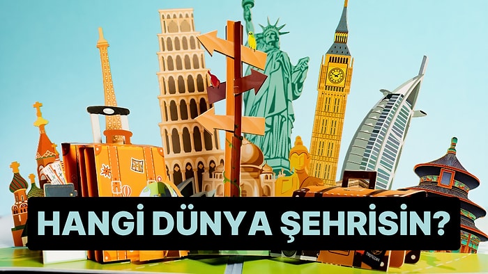 Sen Hangi Dünya Şehrisin?