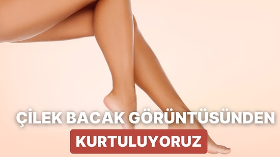 Çilek Bacak Nedir? Çilek Bacak Sorunundan Kurtulmak İçin Bilmeniz Gerekenler