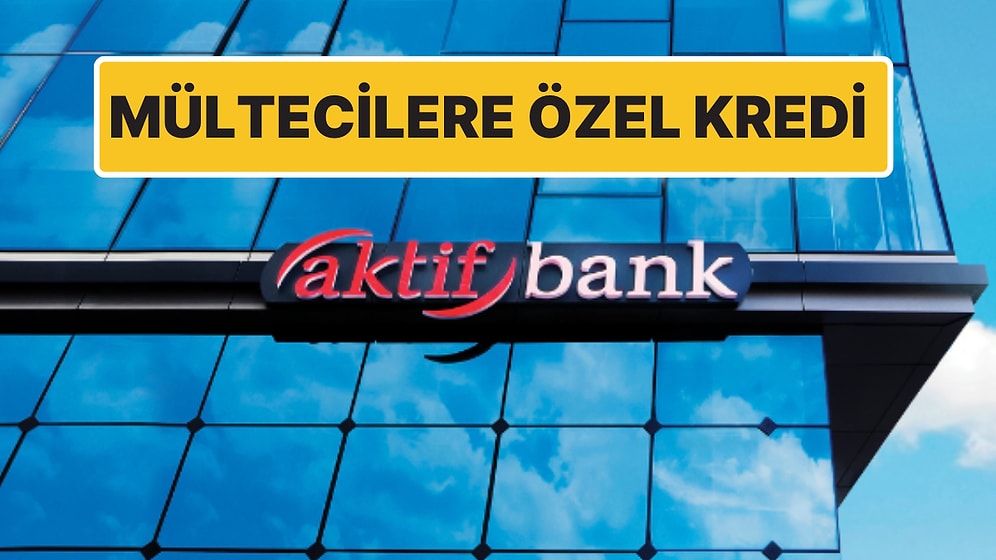 Aktif Bank’tan Mülteci Kredisi: Kredi Notu Olmayanlara Kredi Verecekler