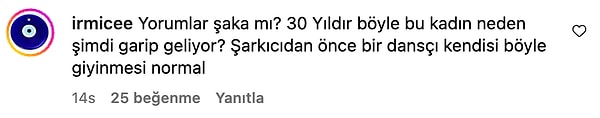 Eleştirilerin içinde "Yorumlar şaka mı? 30 Yıldır böyle bu kadın neden şimdi garip geliyor? Şarkıcıdan önce bir dansçı kendisi böyle giyinmesi normal" diyerek ünlü şarkıcıya destek veren bir kullanıcı da çıktı.