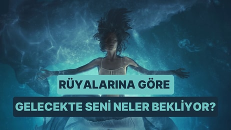 Rüyalarına Göre Gelecekte Seni Neler Bekliyor?