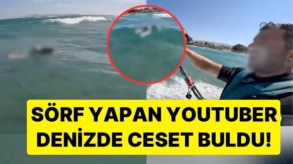 Bodrum'da Korkunç Manzara: Sörf Yapan YouTuber Denizde Ceset Buldu