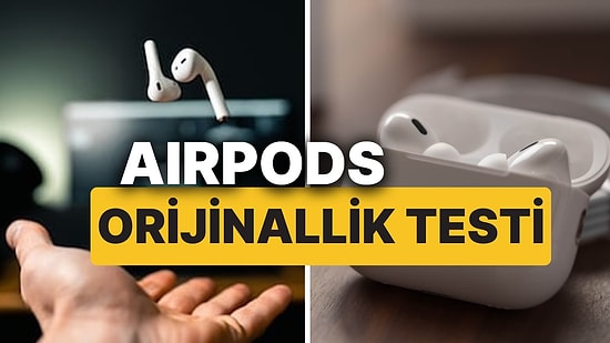 AirPods Orijinallik Testi! Peki AirPods'un Çakması Olup Olmadığı Nasıl Anlaşılır?