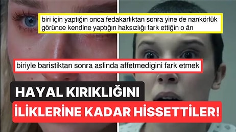 Hayal Kırıklığına Uğradıkları Zamanları Hatırlayarak Herkesi Hüzünlendiren Kişiler