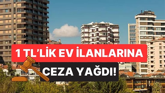 1 Liralık Daire İlanlarına Dikkat: Aldatıcı İlanlara Ceza Yağdı