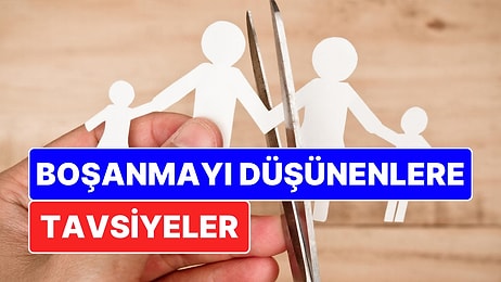 Boşanmayı Düşünenlere Birtakım Minnoş Tavsiyeler