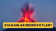 Volkanlar Neden Patlar ve Sonrasında Ne Oluşur?