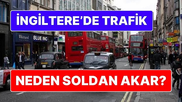 3. İngiltere'de Trafik Neden Soldan Akar?