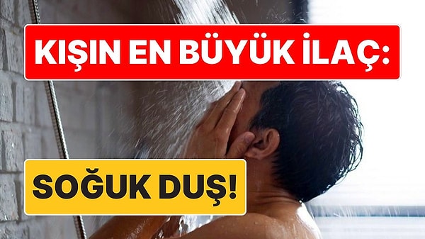 5. Birçoğumuz Yanlış Biliyor: Kışın En Büyük İlaç Soğuk Duş Almakmış!