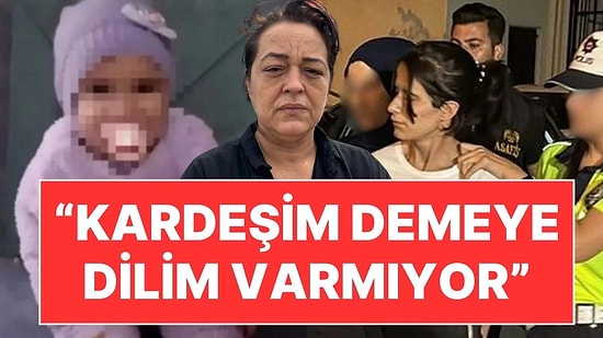 İstismara Uğrayan Sıla Bebeğin Teyzesi Sessizliğini Bozdu: "Kardeşim Demeye Dilim Varmıyor"