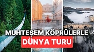 Mühendisliğin ve Sanatın Sınırlarını Aşan Köprüler! Dünyanın En Özel Köprüleriyle Karşıya Geçmenin Ötesi