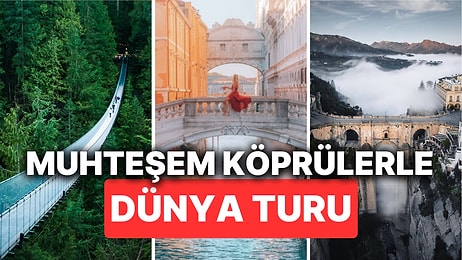 Mühendisliğin ve Sanatın Sınırlarını Aşan Köprüler! Dünyanın En Özel Köprüleriyle Karşıya Geçmenin Ötesi