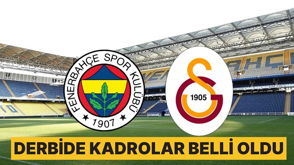 Fenerbahçe - Galatasaray Derbisinde İlk 11'ler Belli Oldu