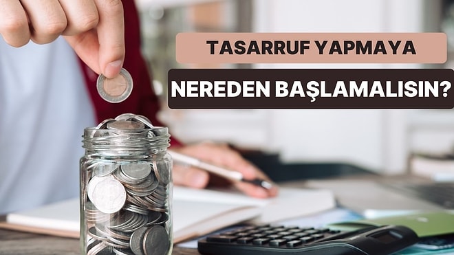 Tasarruf Yapmaya Nereden Başlamalısın?