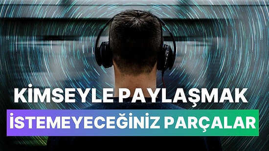 Kimseyle Paylaşmak İstemeyeceğin 12 Gizli Türkçe Parça