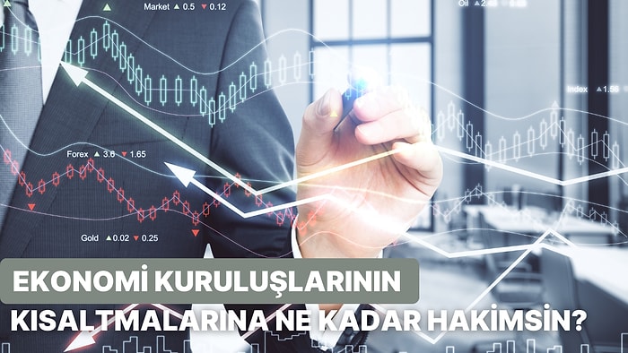 Ekonomi Kuruluşlarının Kısaltmalarına Ne Kadar Hakimsin?