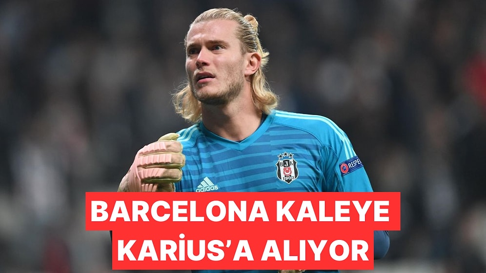 Barcelona Eski Beşiktaş Kalecisi Karius'u Transfer Etmek İstiyor