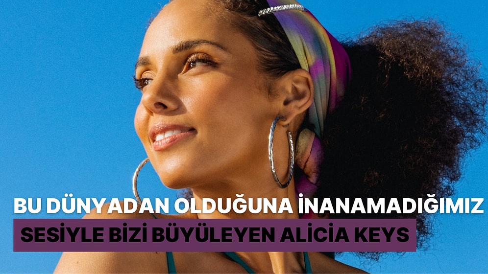 Dinlerken Bu Dünyadan Olduğuna İnanamadığımız Sesiyle Bizi Büyüleyen Alicia Keys'in Unutulmaz 12 Şarkısı