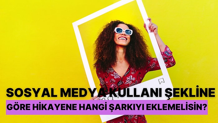 Sosyal Medya Kullanım Şekline Göre Bir Sonraki Hikayene Hangi Şarkıyı Eklemelisin?