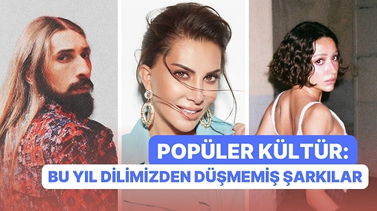 Bu Yıl Dilimizden Düşmediler: Popüler Kültürün Kölesi Gibi Hissettiren 13 Şarkı