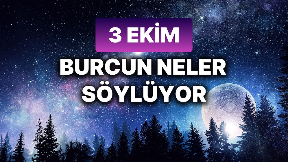 Günlük Burç Yorumuna Göre 3 Ekim Perşembe Günün Nasıl Geçecek?