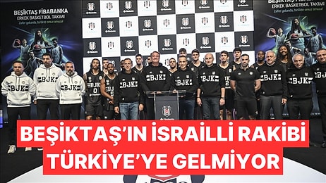 Beşiktaş'ın Basketboldaki İsrailli Rakibi Türkiye'ye Gelmiyor