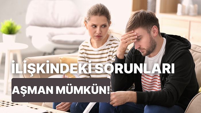 Zorlu Dönemleri Aşmak Mümkün: İlişkinizdeki Sorunları Nasıl Atlatabilirsiniz?