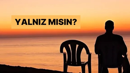 Evet Hayır Testine Göre Yalnız mısın?