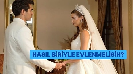 Nasıl Biriyle Evlenmelisin?