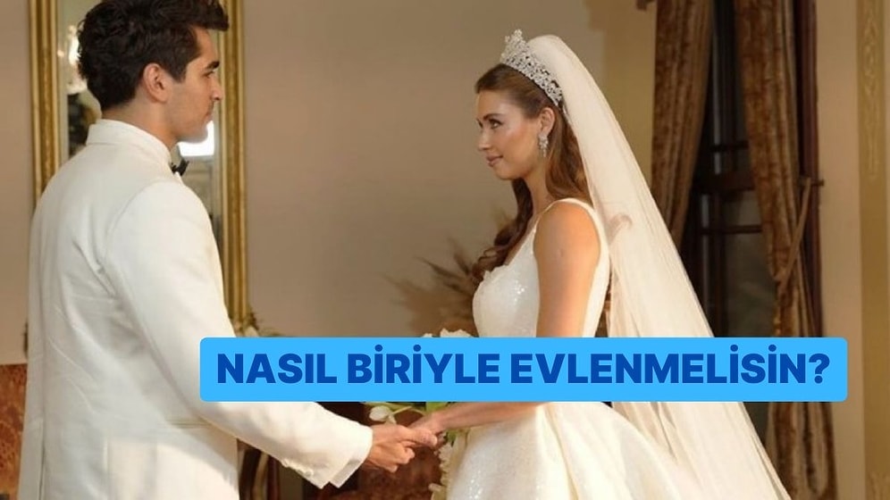 Nasıl Biriyle Evlenmelisin?