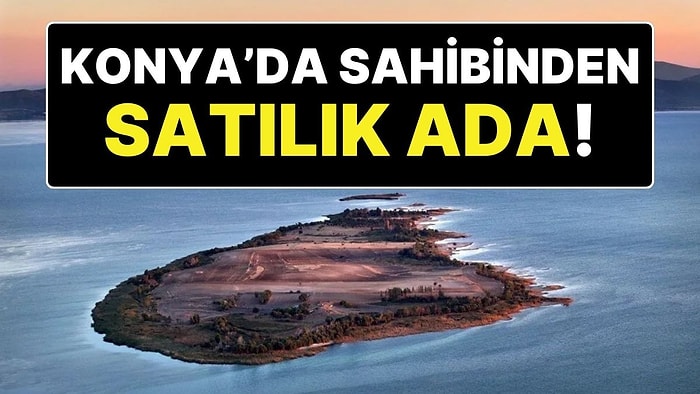 Konya’da Sahibinden Satılık Ada: 165 Milyon TL’niz Varsa Bir Adanız Olabilir!