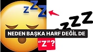 Uykuda Bu Sesi Çıkarmıyor Olmamıza Rağmen "Z" Harfi Neden Uykuyla Bağdaştırılıyor?