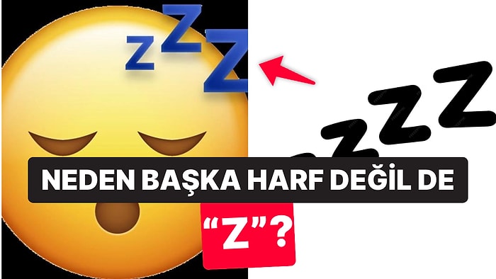 Uykuda Bu Sesi Çıkarmıyor Olmamıza Rağmen "Z" Harfi Neden Uykuyla Bağdaştırılıyor?