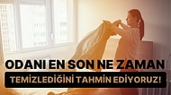 Odanı En Son Ne Zaman Temizlediğini Tahmin Ediyoruz!