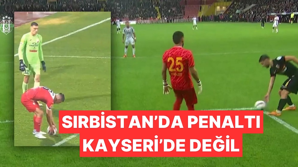 Sırbistan'da Penaltı, Kayseri'de Değil: Beşiktaş'ı İsyan Ettiren Pozisyon